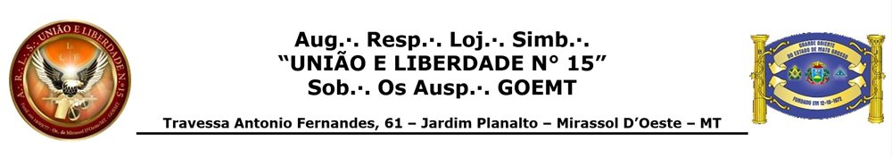 Aug∴ Resp∴ Loj∴ Simb∴ União e Liberdade nº 15 — Sob os Auspícios do GOEMT — Mirassol D'Oeste/MT